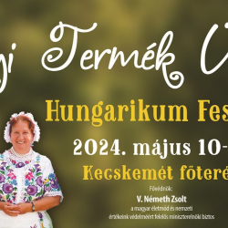 XIX. Helyi Termék Ünnep – Hungarikum Fesztivál Kecskeméten