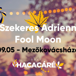 Őszi Hacacáré - Mezőkovácsháza | Szekeres Adrienn | Fool Moon